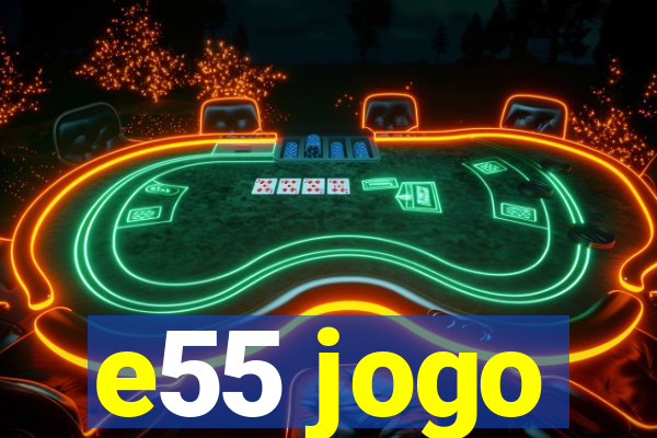 e55 jogo